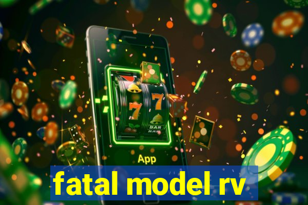 fatal model rv