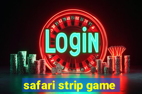 safari strip game