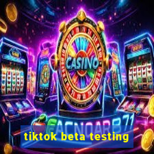 tiktok beta testing