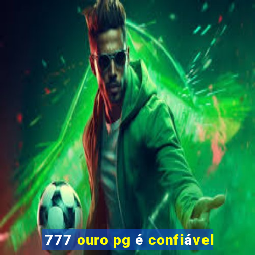 777 ouro pg é confiável