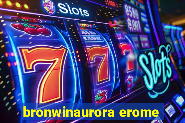 bronwinaurora erome