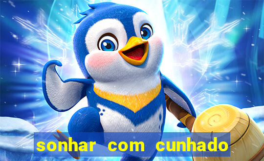 sonhar com cunhado que bicho jogar