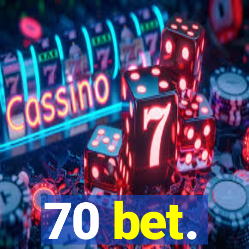 70 bet.