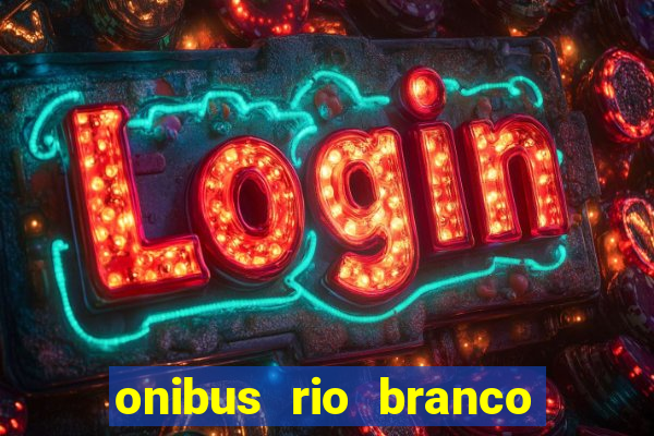 onibus rio branco porto velho