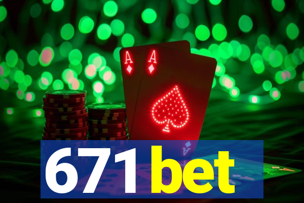 671 bet