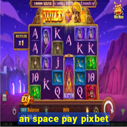 an space pay pixbet