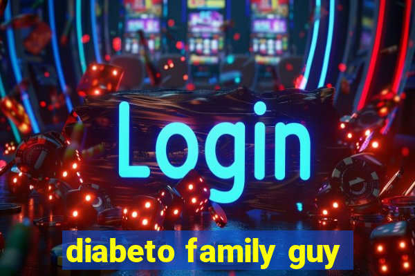 diabeto family guy