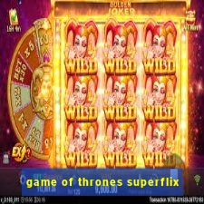 game of thrones superflix