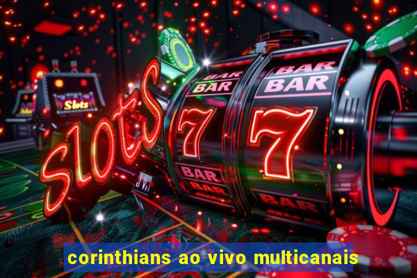 corinthians ao vivo multicanais