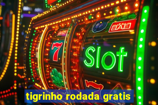 tigrinho rodada gratis