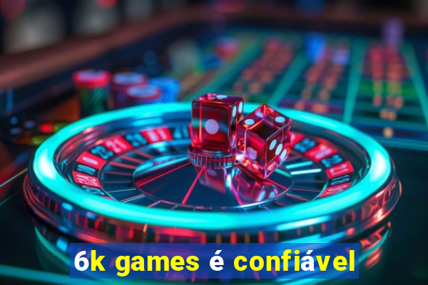 6k games é confiável