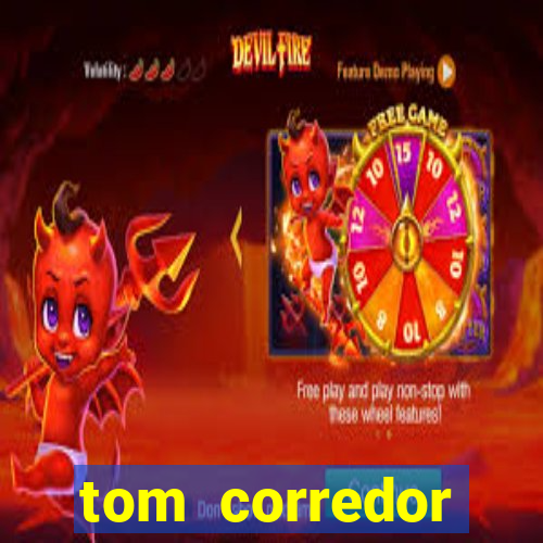 tom corredor dinheiro infinito