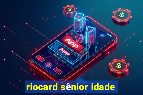 riocard sênior idade