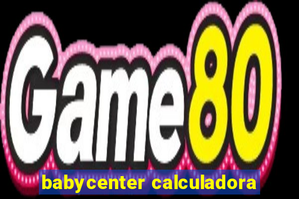 babycenter calculadora