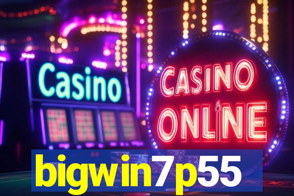 bigwin7p55