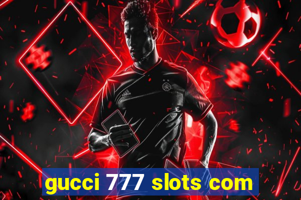 gucci 777 slots com