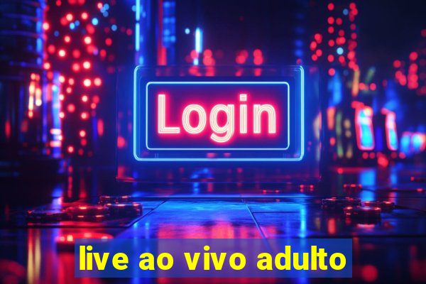 live ao vivo adulto