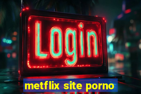 metflix site porno