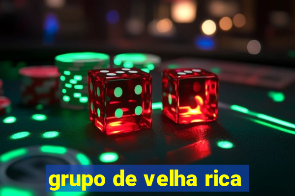 grupo de velha rica