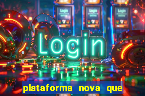 plataforma nova que ta pagando