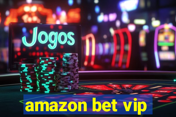 amazon bet vip