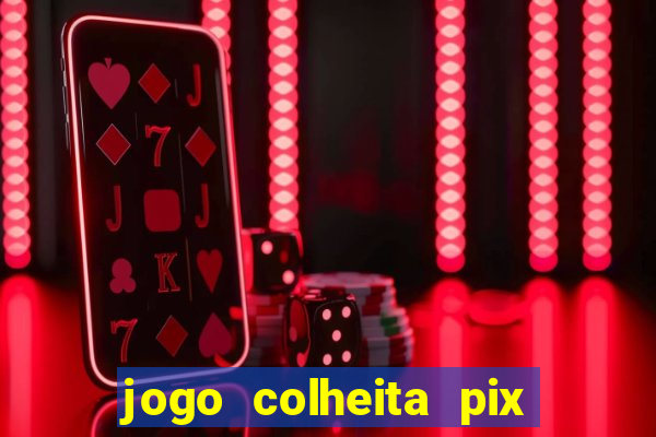 jogo colheita pix paga mesmo