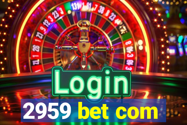 2959 bet com