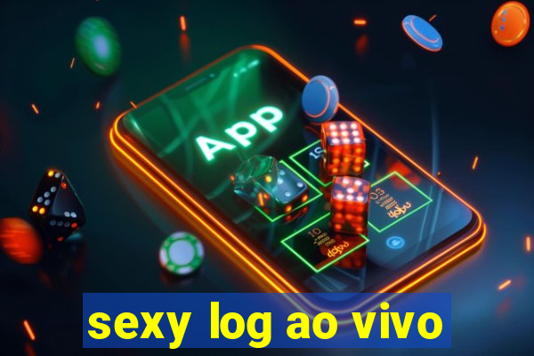 sexy log ao vivo