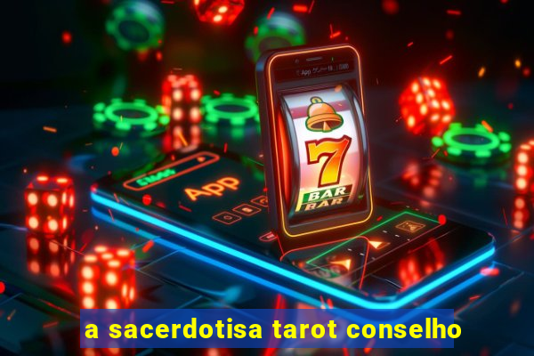 a sacerdotisa tarot conselho