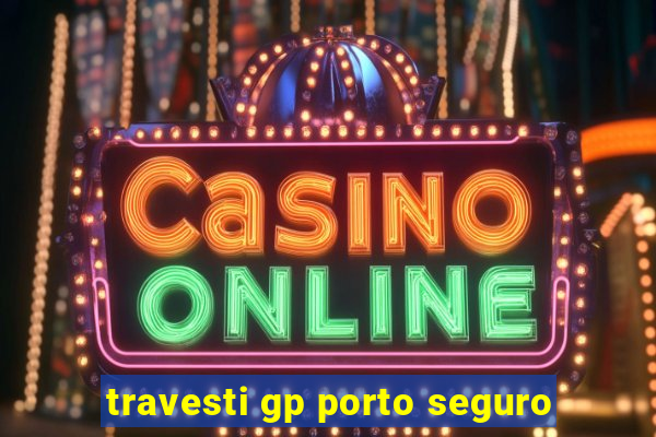 travesti gp porto seguro