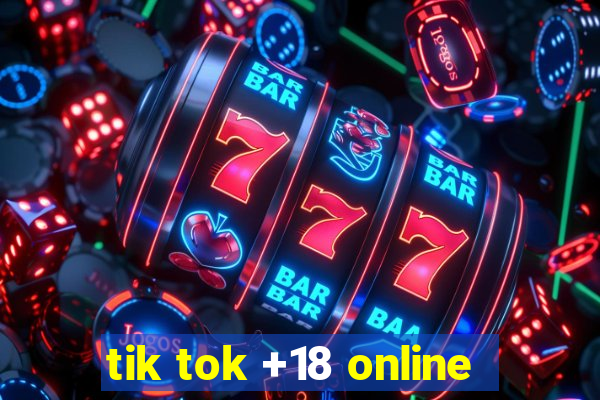 tik tok +18 online