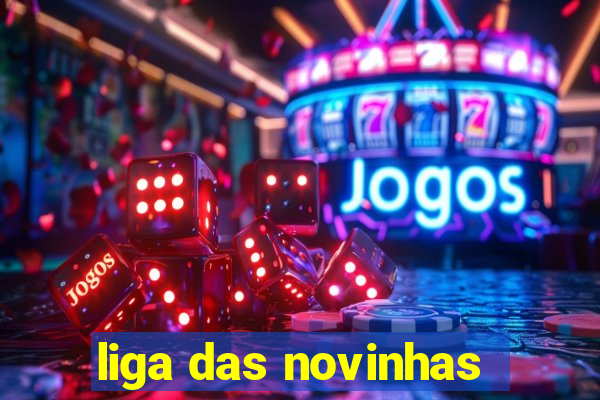 liga das novinhas