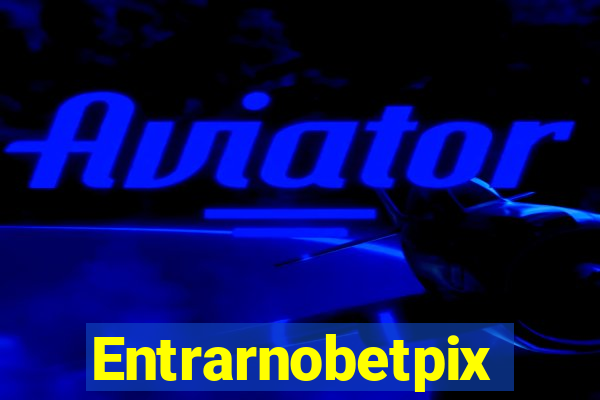 Entrarnobetpix