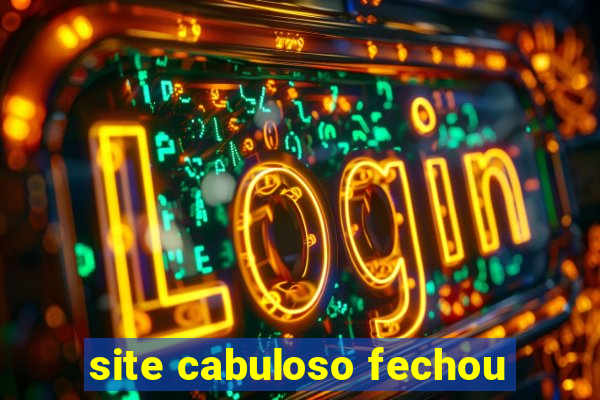 site cabuloso fechou