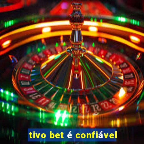 tivo bet é confiável