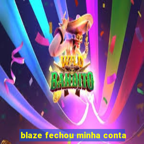 blaze fechou minha conta