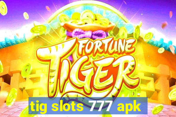 tig slots 777 apk