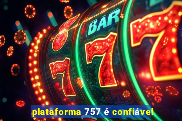 plataforma 757 é confiável