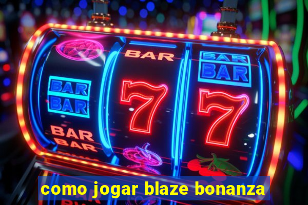 como jogar blaze bonanza