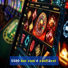 5500 bet com é confiável