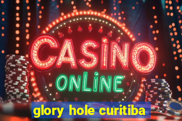 glory hole curitiba