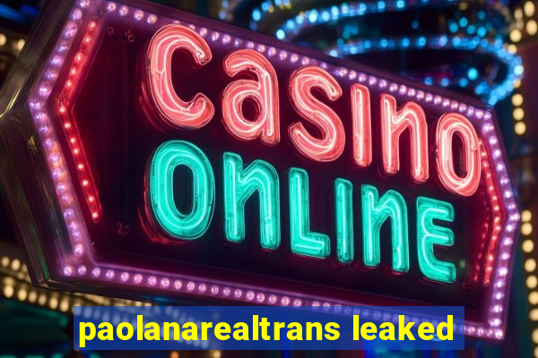 paolanarealtrans leaked