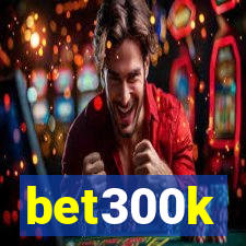 bet300k