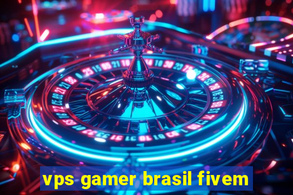 vps gamer brasil fivem