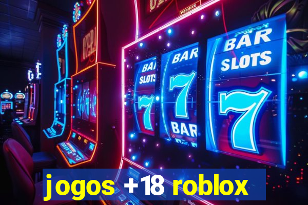 jogos +18 roblox