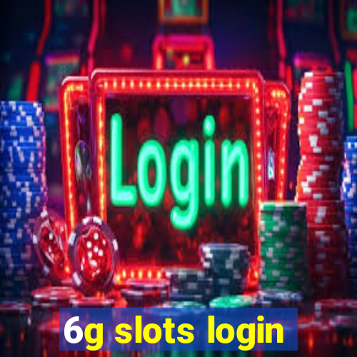 6g slots login