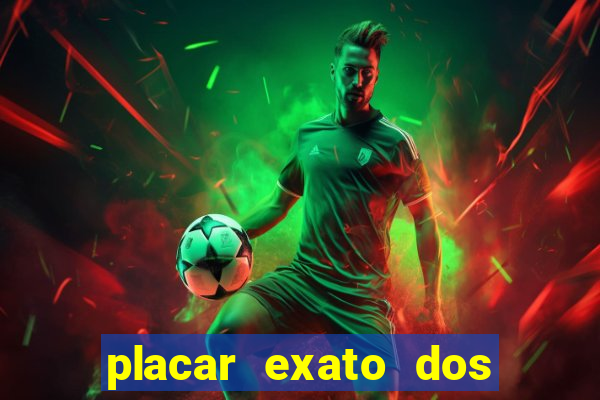 placar exato dos jogos de hoje 365