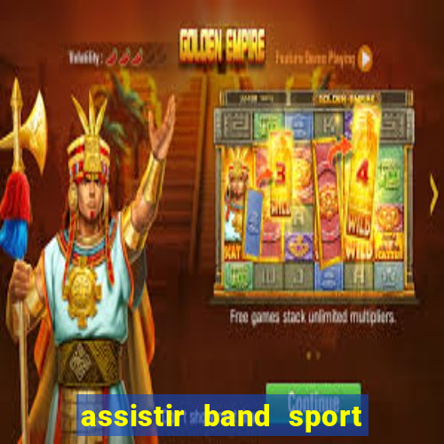 assistir band sport ao vivo