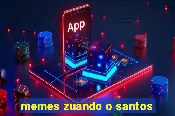 memes zuando o santos