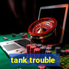 tank trouble